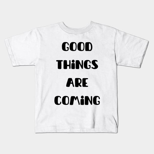 Good things are coming Kids T-Shirt by Myartstor 